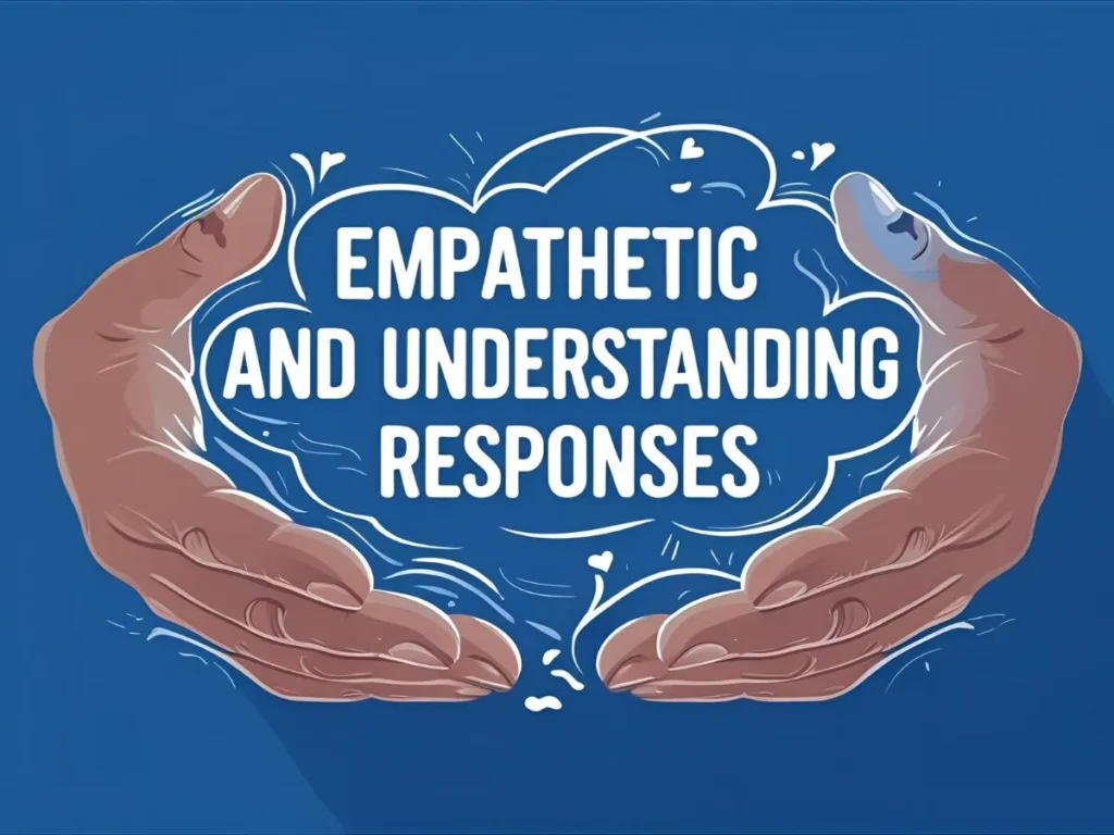 Empathetic and Understanding Responses