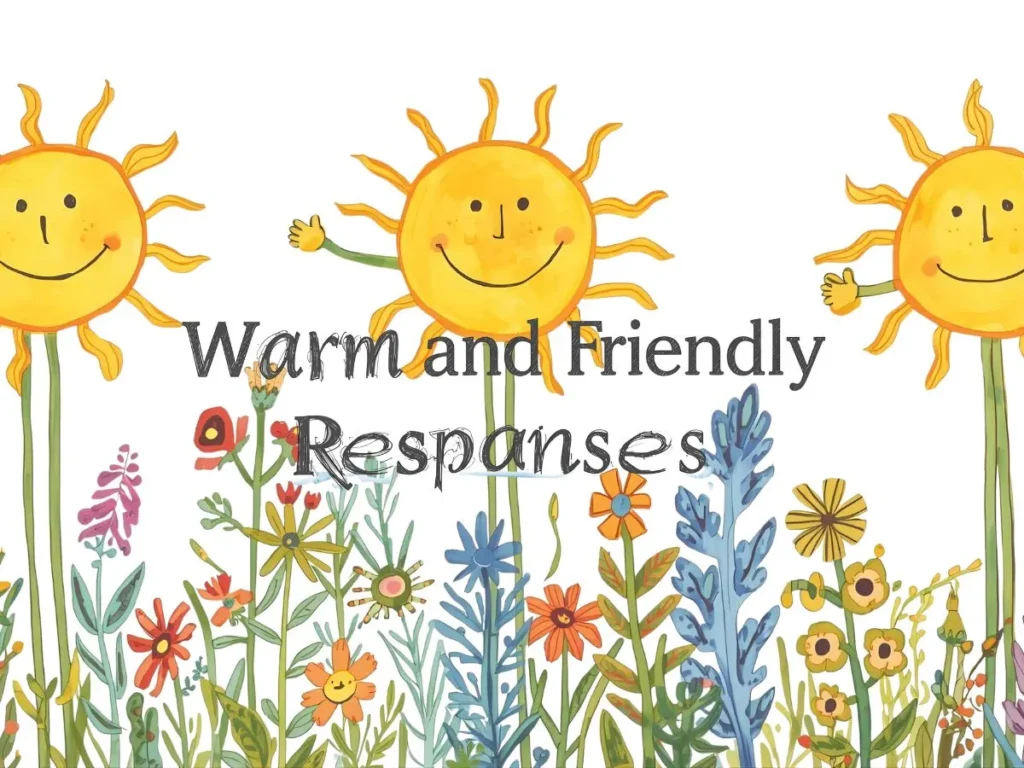 Warm and Friendly Responses