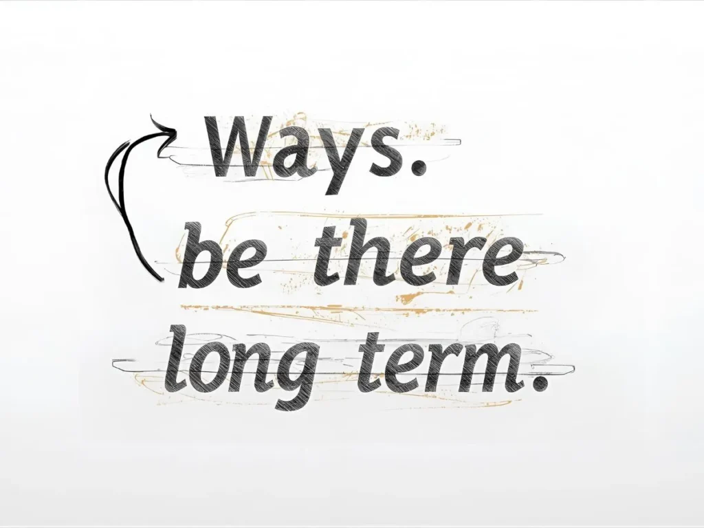 Ways to Be There Long Term