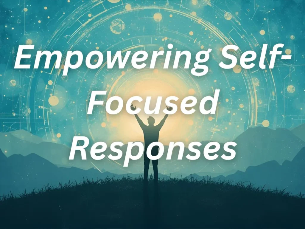 Empowering Self-Focused Responses