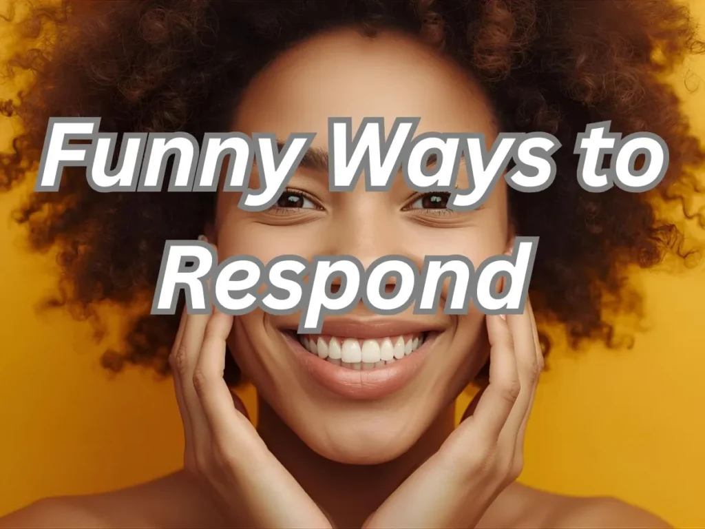 Funny Ways to Respond When Someone Calls You Beautiful