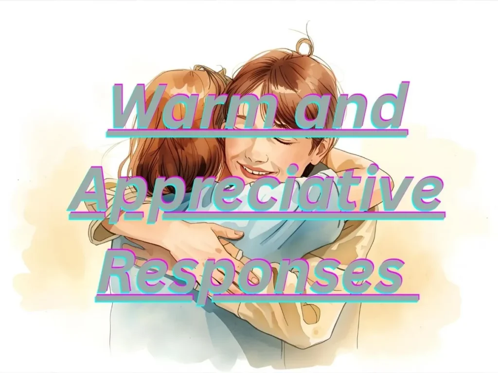 Warm and Appreciative Responses 