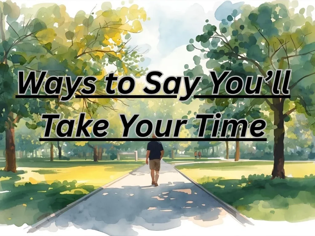 Ways to Say You’ll Take Your Time