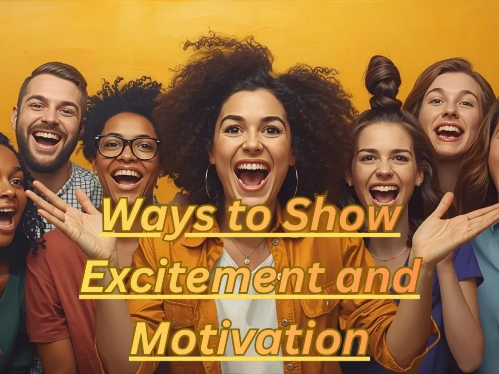 Ways to Show Excitement and Motivation