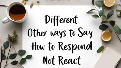 Different Other Ways to Say How to Respond Not React