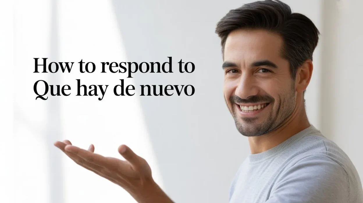 How to Respond to Que Hay de Nuevo