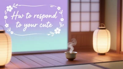 How to Respond to Your Cute